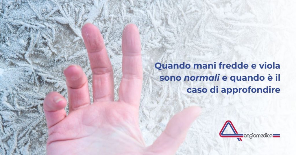 Mani fredde e dita viola: capire le acrosindromi vascolari Mani fredde e dita viola: capire le acrosindromi vascolari